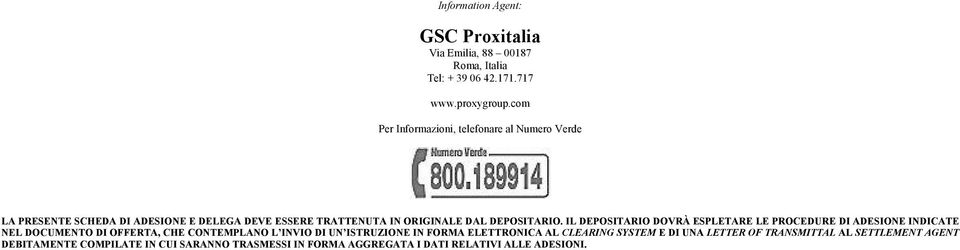 IL DEPOSITARIO DOVRÀ ESPLETARE LE PROCEDURE DI ADESIONE INDICATE NEL DOCUMENTO DI OFFERTA, CHE CONTEMPLANO L INVIO DI UN ISTRUZIONE IN FORMA