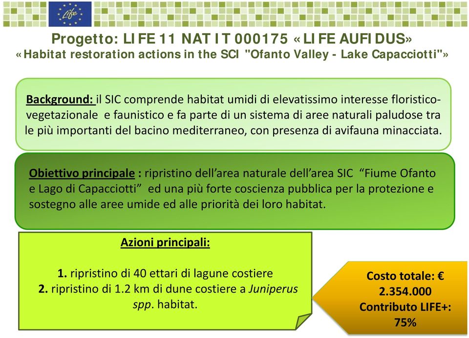 Obiettivo principale : ripristino dell area naturale dell area SIC Fiume Ofanto e Lago di Capacciotti ed una più forte coscienza pubblica per la protezione e sostegno alle aree umide ed