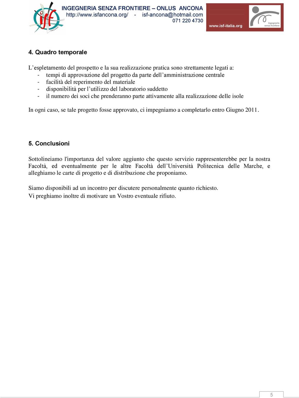 fosse approvato, ci impegniamo a completarlo entro Giugno 2011. 5.