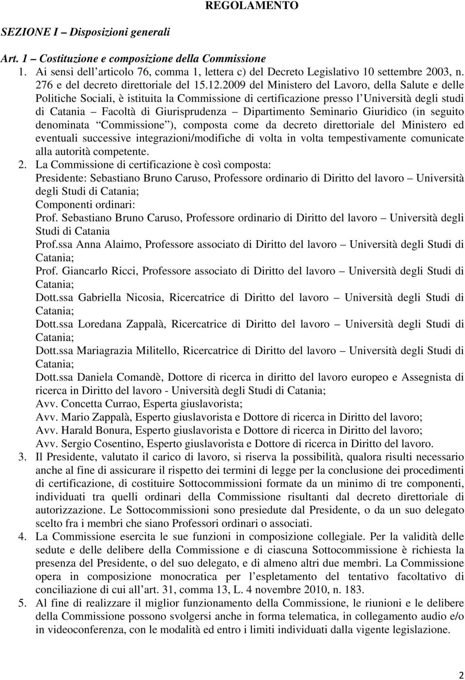 2009 del Ministero del Lavoro, della Salute e delle Politiche Sociali, è istituita la Commissione di certificazione presso l Università degli studi di Catania Facoltà di Giurisprudenza Dipartimento