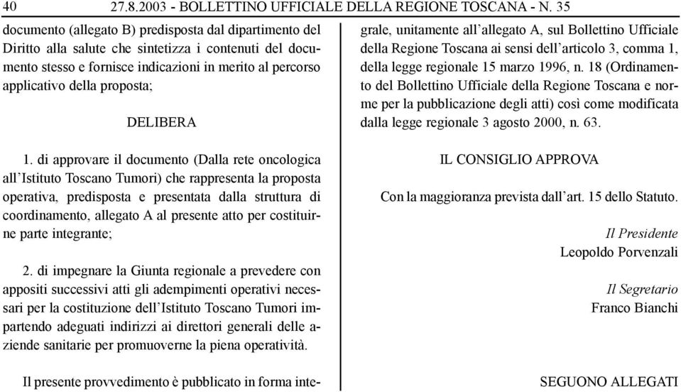 DELIBERA Il presente provvedimento è pubblicato in forma integrale, unitamente all allegato A, sul Bollettino Ufficiale della Regione Toscana ai sensi dell articolo 3, comma 1, della legge regionale