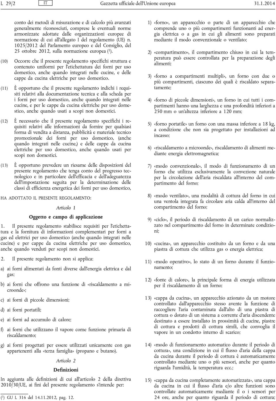 allegato I del regolamento (UE) n. 1025/2012 del Parlamento europeo e del Consiglio, del 25 ottobre 2012, sulla normazione europea ( 1 ).