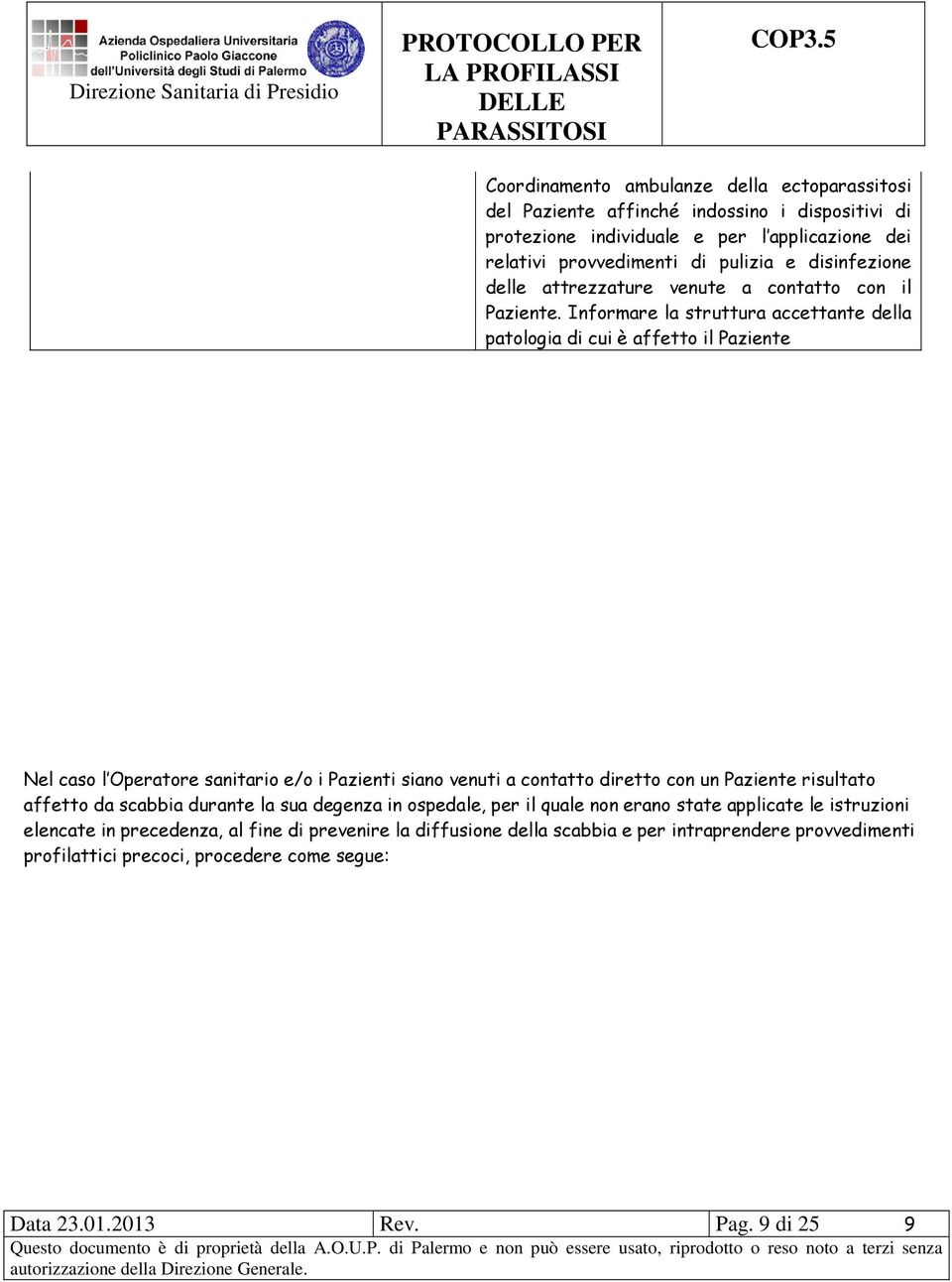 Informare la struttura accettante della patologia di cui è affetto il Paziente Nel caso l Operatore sanitario e/o i Pazienti siano venuti a contatto diretto con un Paziente