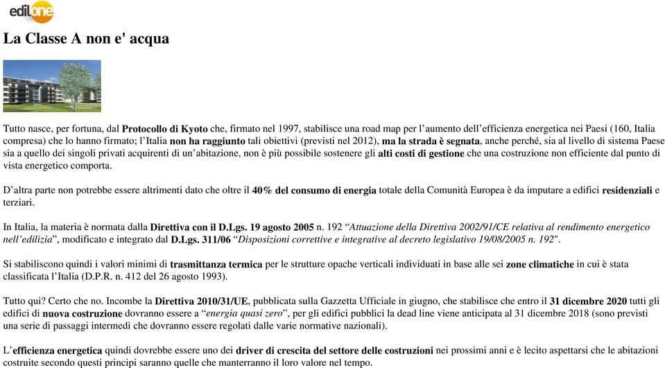 abitazione, non è più possibile sostenere gli alti costi di gestione che una costruzione non efficiente dal punto di vista energetico comporta.