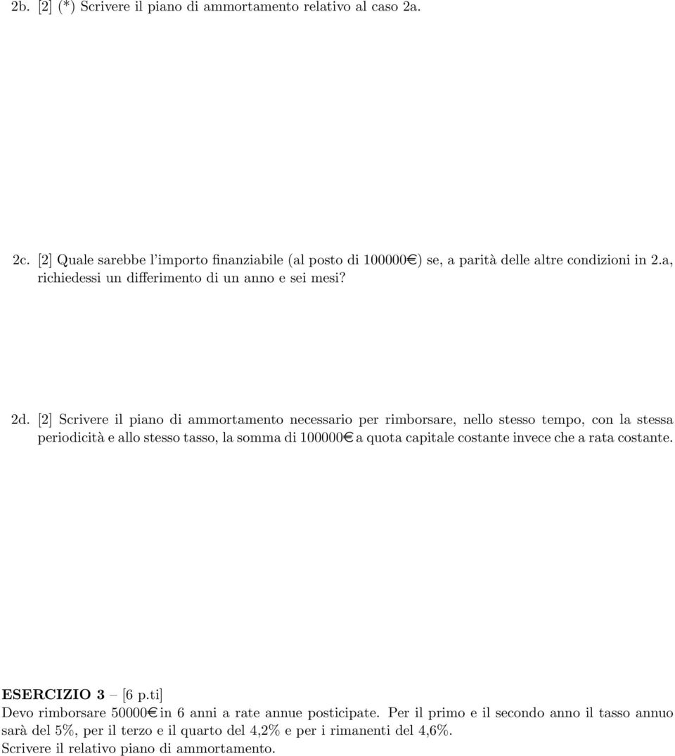 [2] Scrivere il piano di ammortamento necessario per rimborsare, nello stesso tempo, con la stessa periodicità e allo stesso tasso, la somma di 100000e a quota capitale