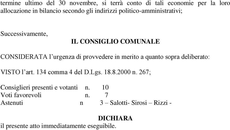 merito a quanto sopra deliberato: VISTO l art. 134 comma 4 del D.Lgs. 18.8.2000 n.