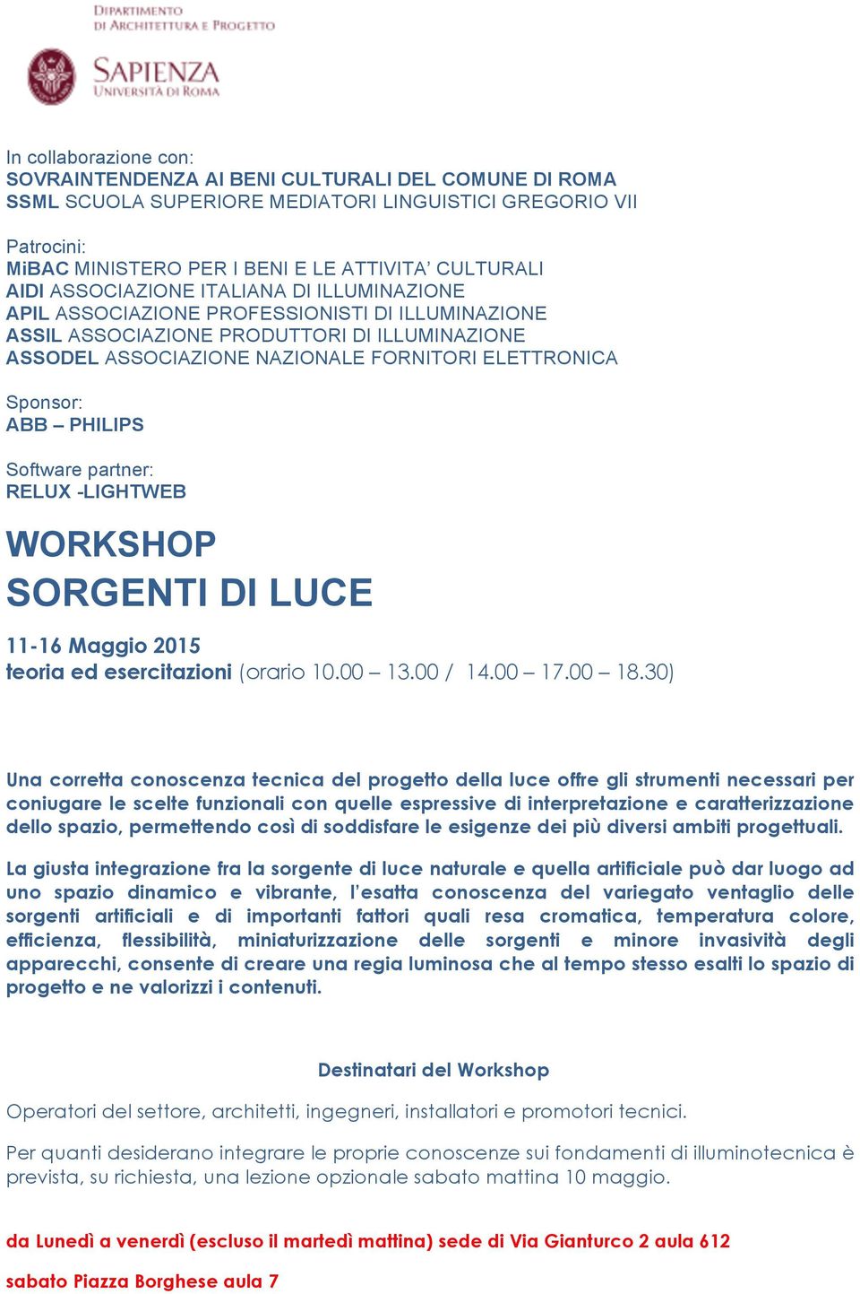 ABB PHILIPS Software partner: RELUX -LIGHTWEB WORKSHOP SORGENTI DI LUCE 11-16 Maggio 2015 teoria ed esercitazioni (orario 10.00 13.00 / 14.00 17.00 18.