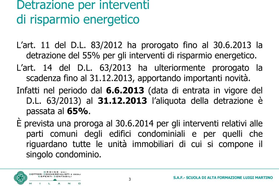 2013, apportando importanti novità. Infatti nel periodo dal 6.6.2013 (data di entrata in vigore del D.L. 63/2013) al 31.12.