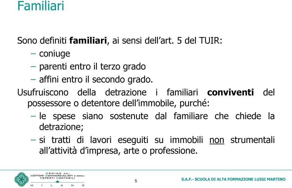 Usufruiscono della detrazione i familiari conviventi del possessore o detentore dell immobile,