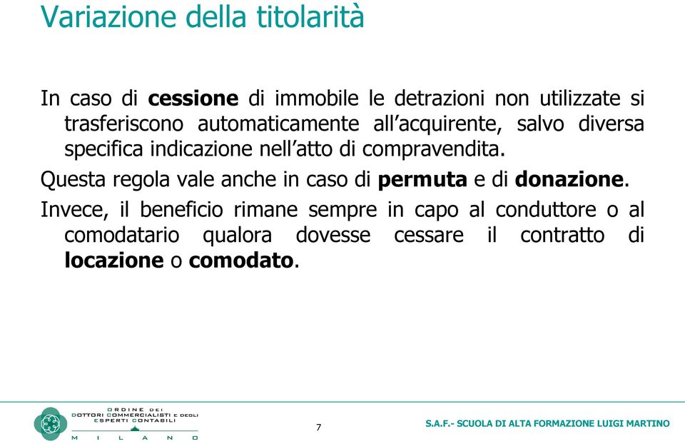 compravendita. Questa regola vale anche in caso di permuta e di donazione.