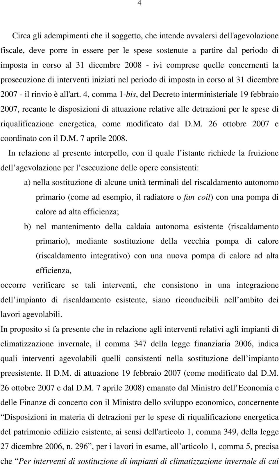 4, comma 1-bis, del Decreto interministeriale 19 febbraio 2007, recante le disposizioni di attuazione relative alle detrazioni per le spese di riqualificazione energetica, come modificato dal D.M.