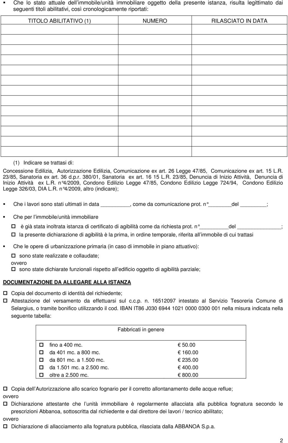 p.r. 380/01, Sanatoria ex art. 16 15 L.R. 23/85, Denuncia di Inizio Attività, Denuncia di Inizio Attività ex L.R. n 4/2009, Condono Edilizio L egge 47/85, Condono Edilizio Legge 724/94, Condono Edilizio Legge 326/03, DIA L.