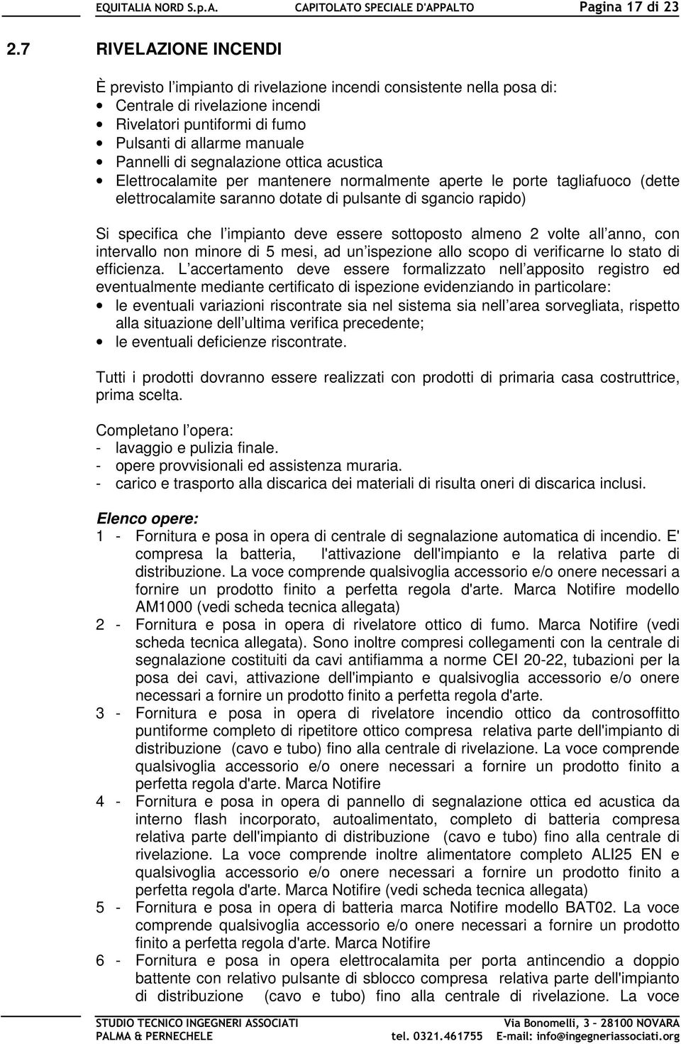 deve essere sottoposto almeno 2 volte all anno, con intervallo non minore di 5 mesi, ad un ispezione allo scopo di verificarne lo stato di efficienza.