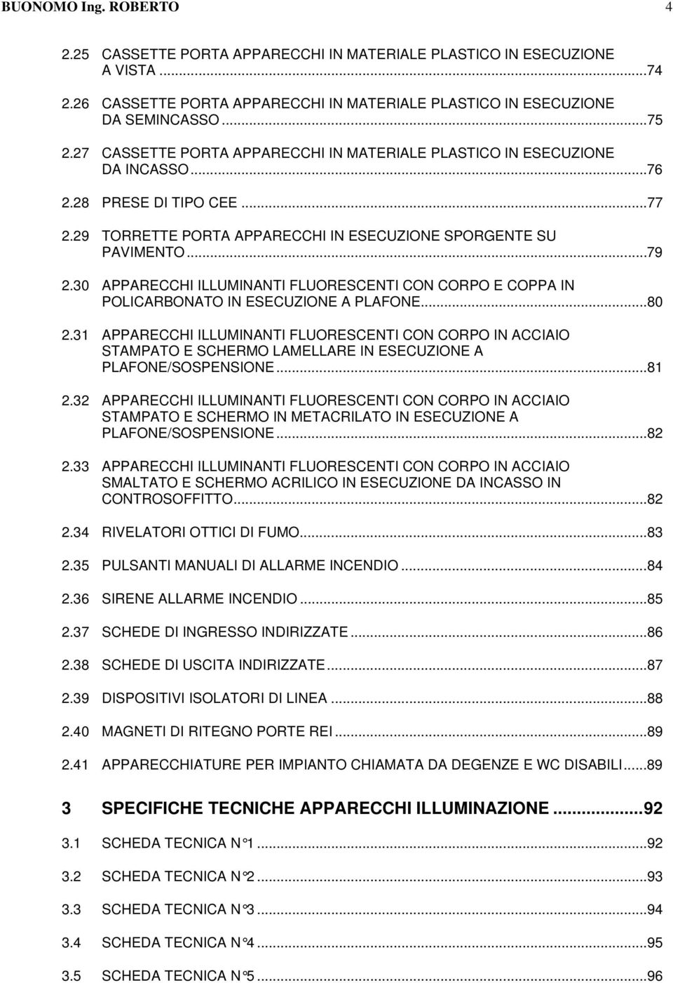 30 APPARECCHI ILLUMINANTI FLUORESCENTI CON CORPO E COPPA IN POLICARBONATO IN ESECUZIONE A PLAFONE...80 2.