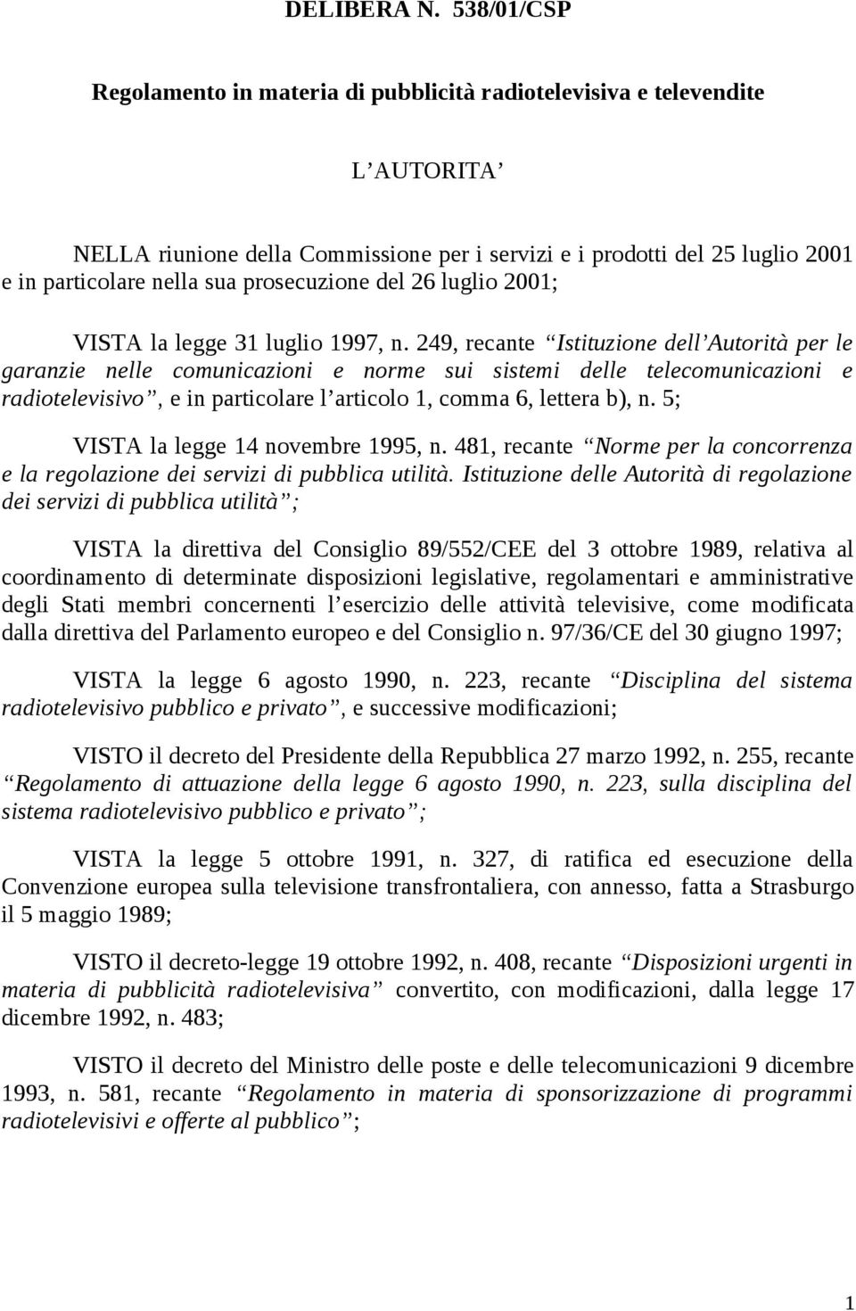 prosecuzione del 26 luglio 2001; VISTA la legge 31 luglio 1997, n.