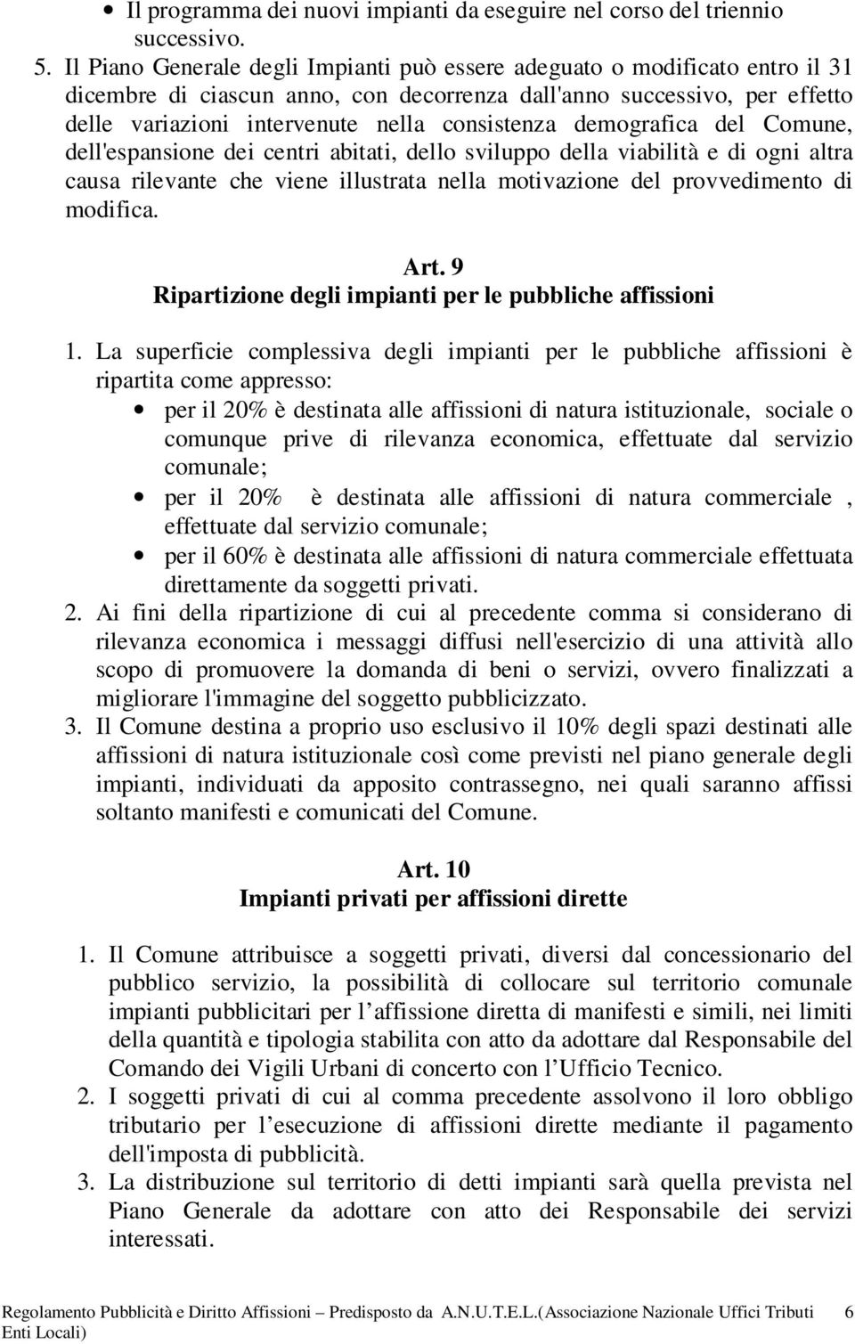 demografica del Comune, dell'espansione dei centri abitati, dello sviluppo della viabilità e di ogni altra causa rilevante che viene illustrata nella motivazione del provvedimento di modifica. Art.