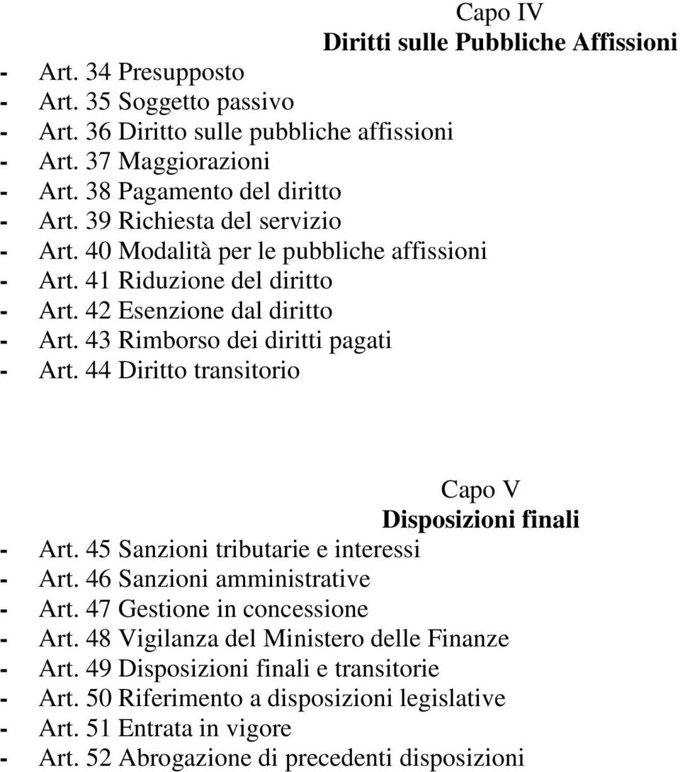 43 Rimborso dei diritti pagati - Art. 44 Diritto transitorio Capo V Disposizioni finali - Art. 45 Sanzioni tributarie e interessi - Art. 46 Sanzioni amministrative - Art.