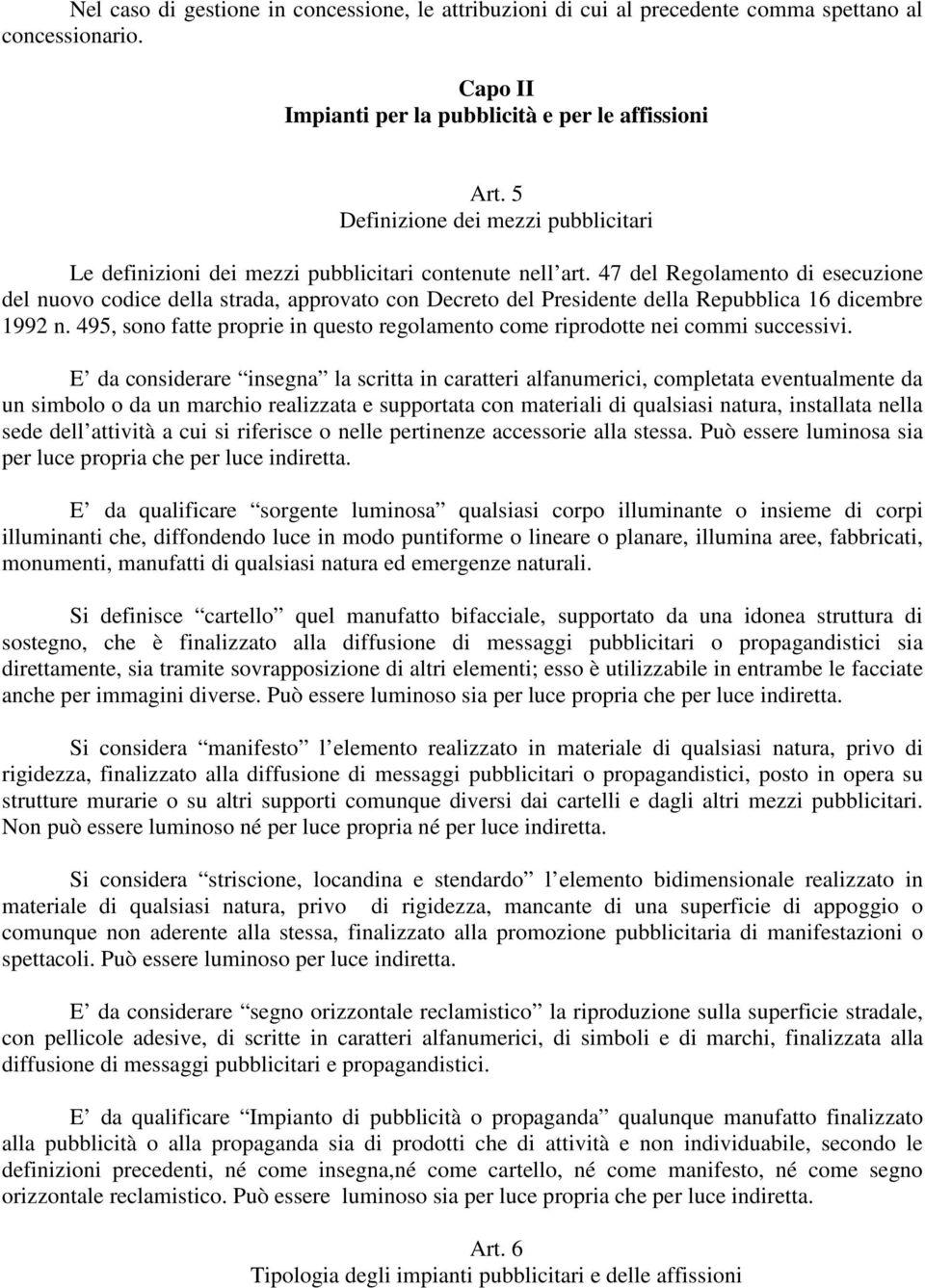 47 del Regolamento di esecuzione del nuovo codice della strada, approvato con Decreto del Presidente della Repubblica 16 dicembre 1992 n.