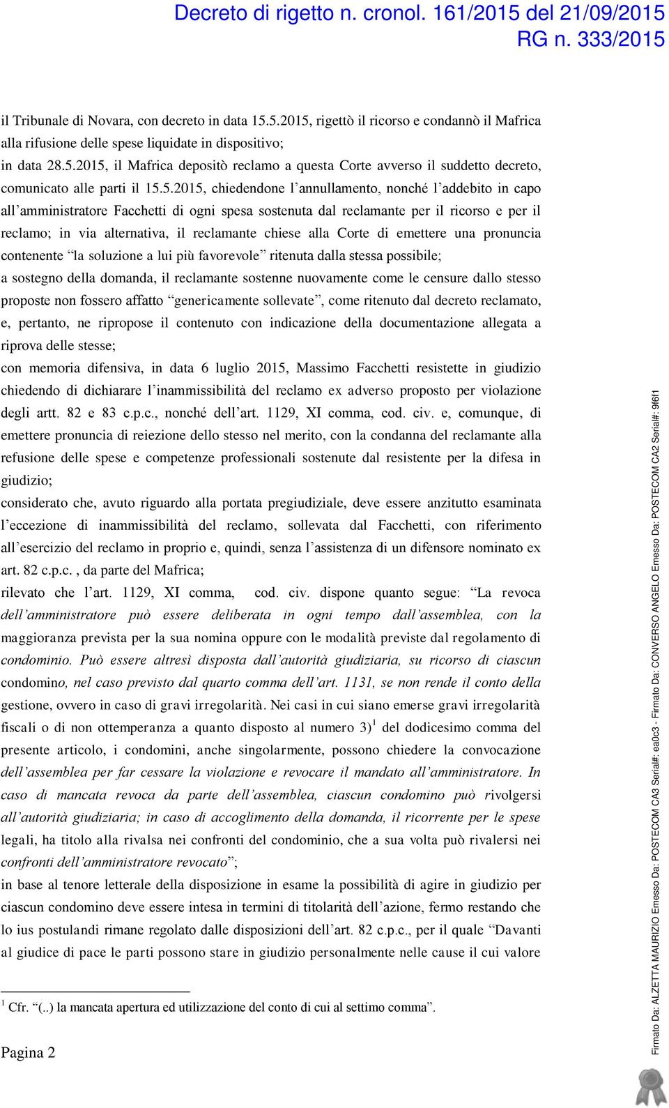 chiese alla Corte di emettere una pronuncia contenente la soluzione a lui più favorevole ritenuta dalla stessa possibile; a sostegno della domanda, il reclamante sostenne nuovamente come le censure