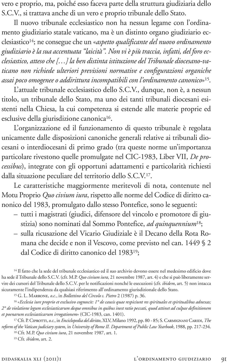 del nuovo ordinamento giudiziario è la sua accentuata laicità.