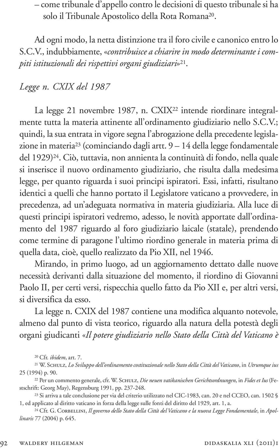 CXIX 22 intende riordinare integralmente tutta la materia attinente all ordinamento giudiziario nello S.C.V.