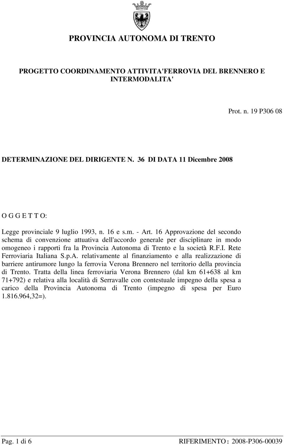 16 Approvazione del secondo schema di convenzione attuativa dell'accordo generale per disciplinare in modo omogeneo i rapporti fra la Provincia Autonoma di Trento e la società R.F.I.