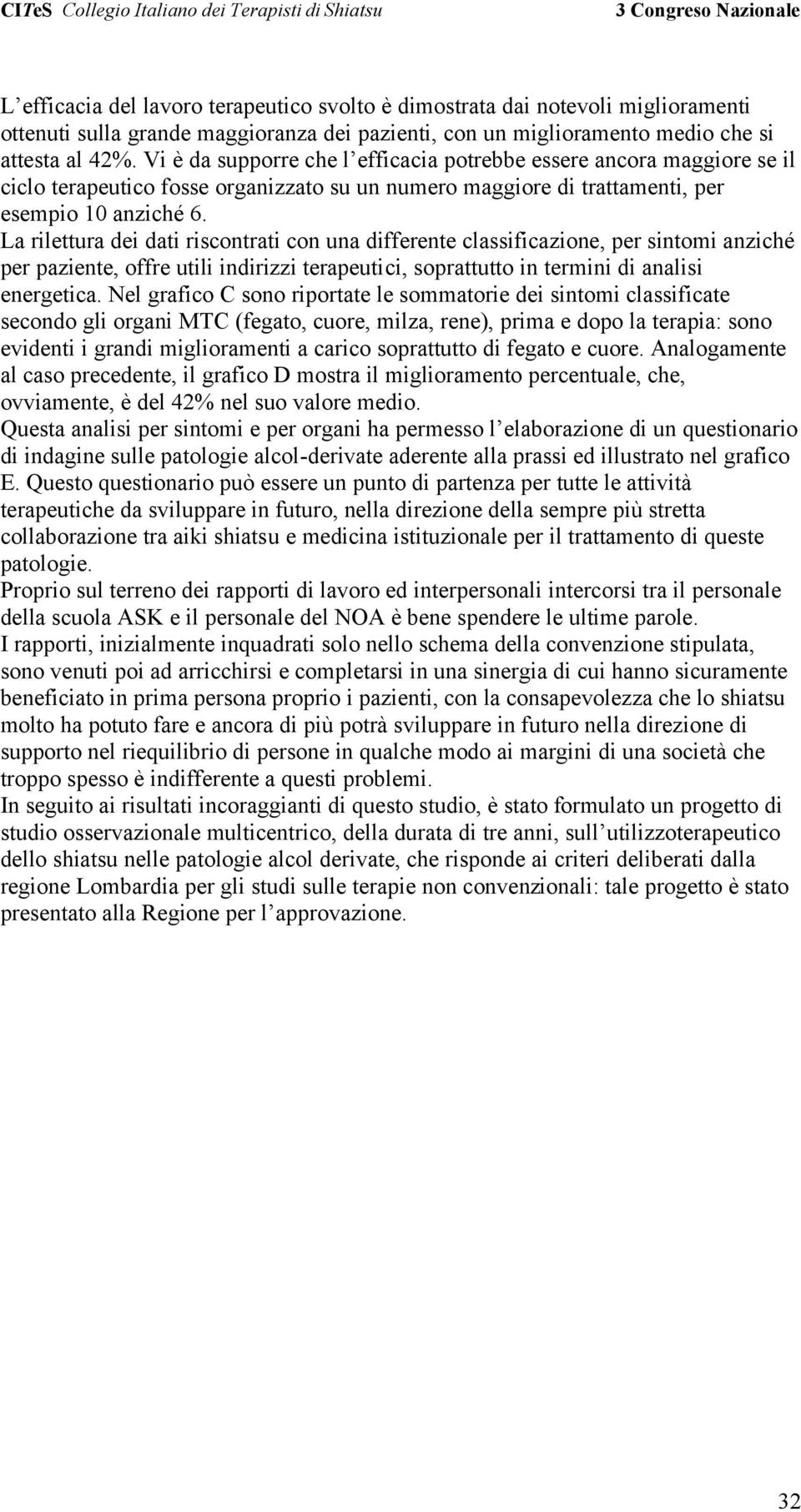 La rilettura dei dati riscontrati con una differente classificazione, per sintomi anziché per paziente, offre utili indirizzi terapeutici, soprattutto in termini di analisi energetica.