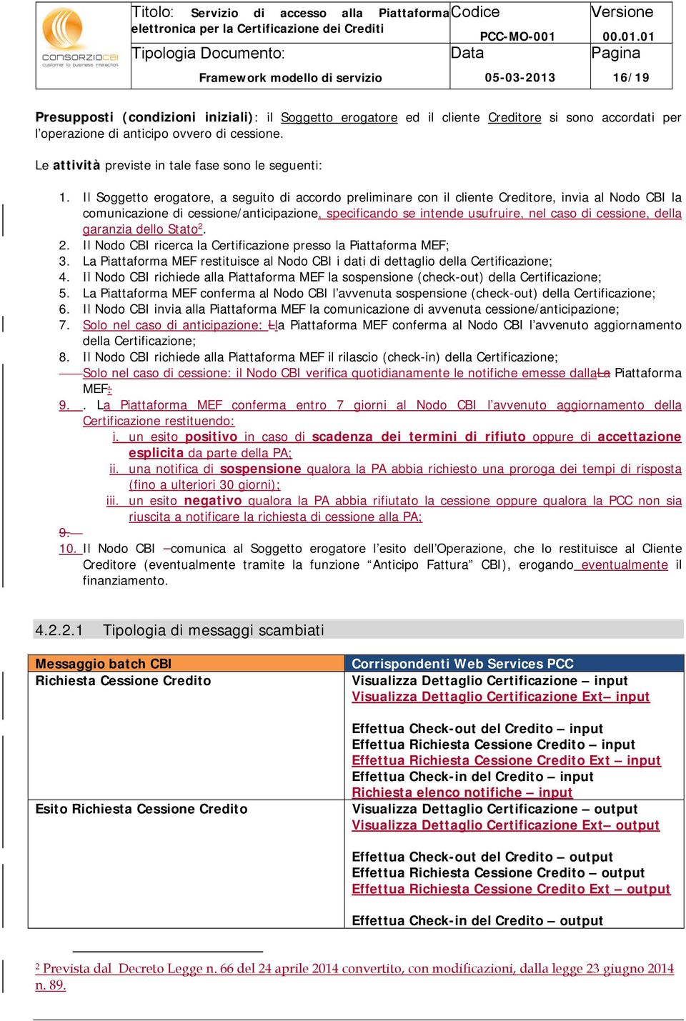 Il Sggett ergatre, a seguit di accrd preliminare cn il cliente Creditre, invia al Nd CBI la cmunicazine di cessine/anticipazine, specificand se intende usufruire, nel cas di cessine, della garanzia