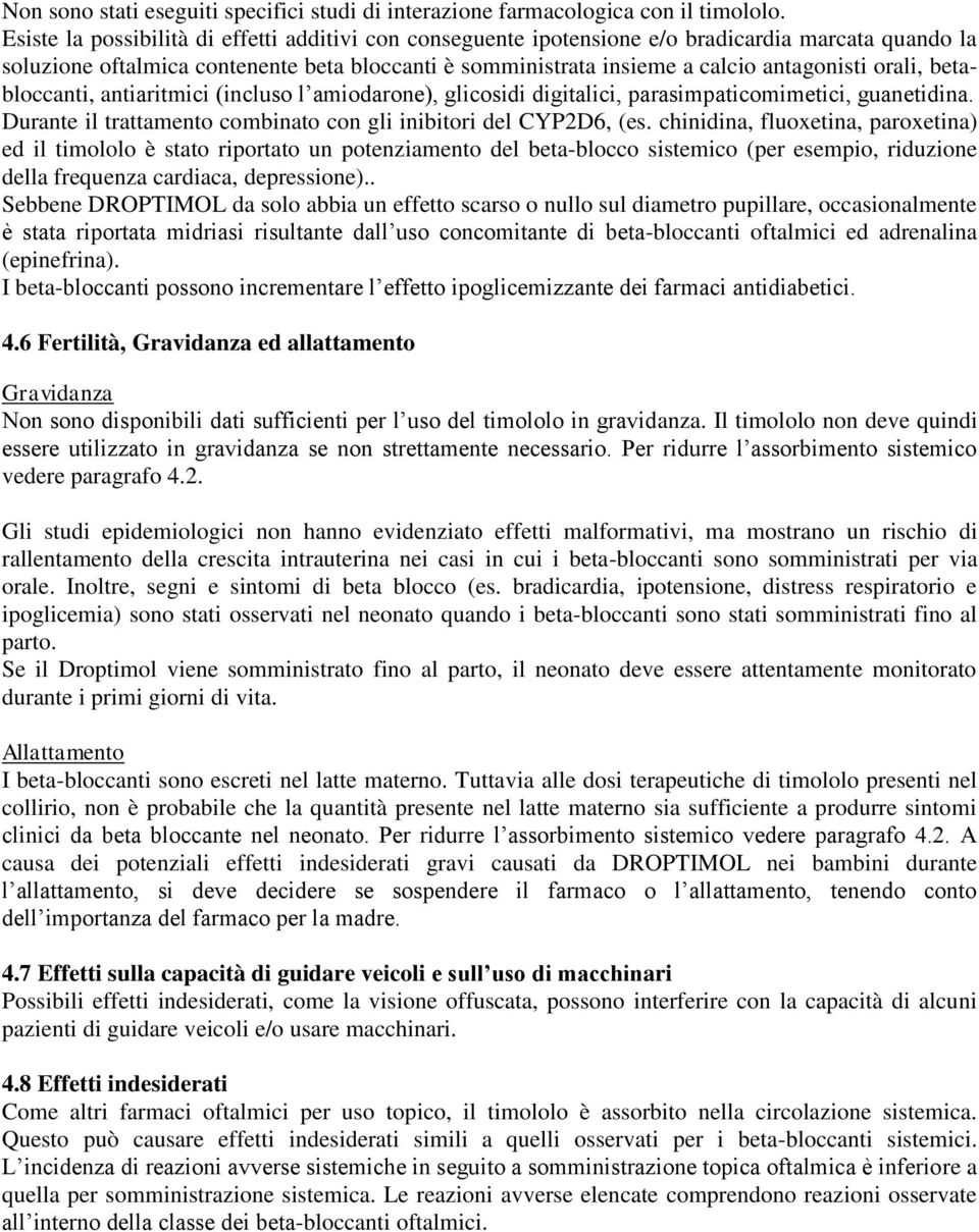 orali, betabloccanti, antiaritmici (incluso l amiodarone), glicosidi digitalici, parasimpaticomimetici, guanetidina. Durante il trattamento combinato con gli inibitori del CYP2D6, (es.