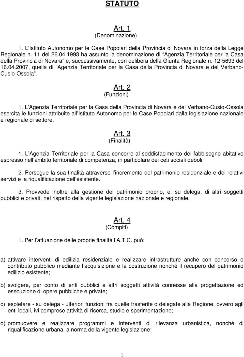2007, quella di Agenzia Territoriale per la Casa della Provincia di Novara e del Verbano- Cusio-Ossola. UArt. 2U (Funzioni) 1.