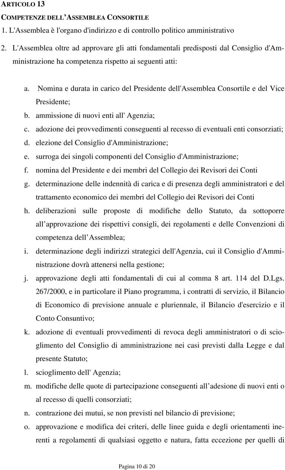 Nomina e durata in carico del Presidente dell'assemblea Consortile e del Vice Presidente; b. ammissione di nuovi enti all' Agenzia; c.