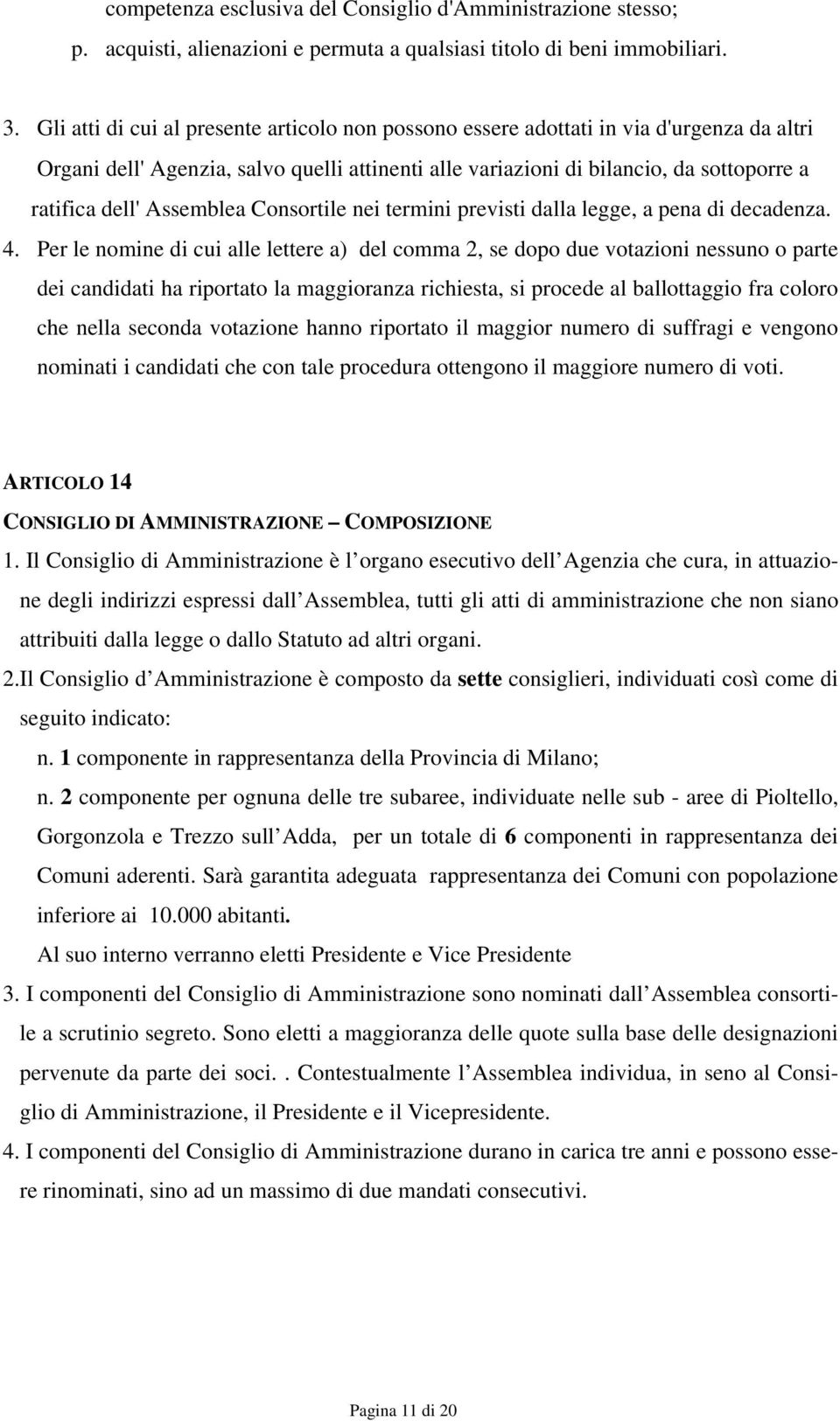 Assemblea Consortile nei termini previsti dalla legge, a pena di decadenza. 4.