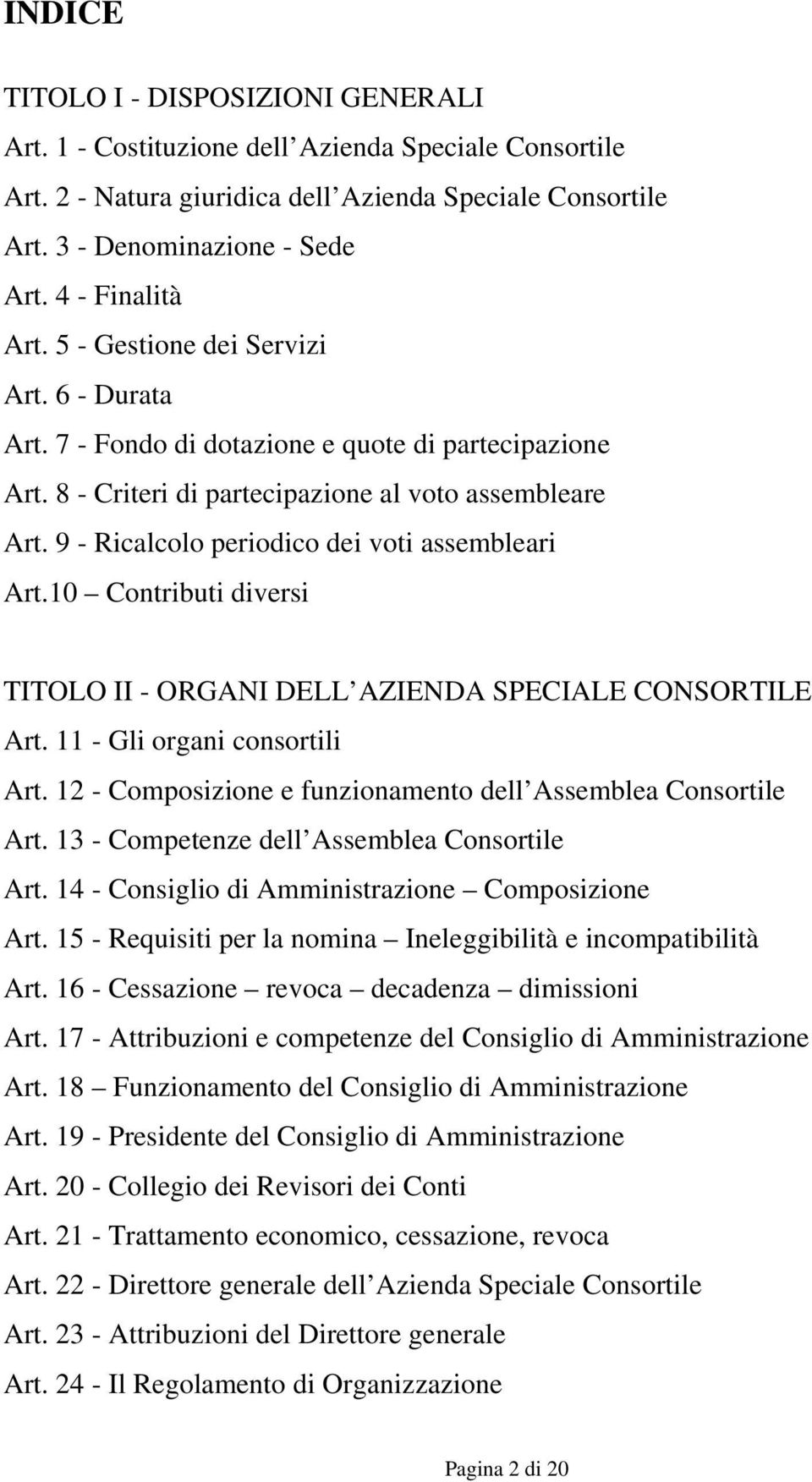 9 - Ricalcolo periodico dei voti assembleari Art.10 Contributi diversi TITOLO II - ORGANI DELL AZIENDA SPECIALE CONSORTILE Art. 11 - Gli organi consortili Art.