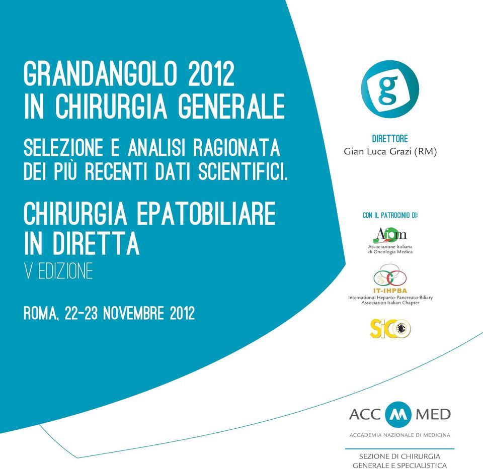 CHIRURGIA EPATOBILIARE IN DIRETTA V EDIZIONE ROMA, 22-23 NOVEMBRE 2012 Direttore Gian Luca