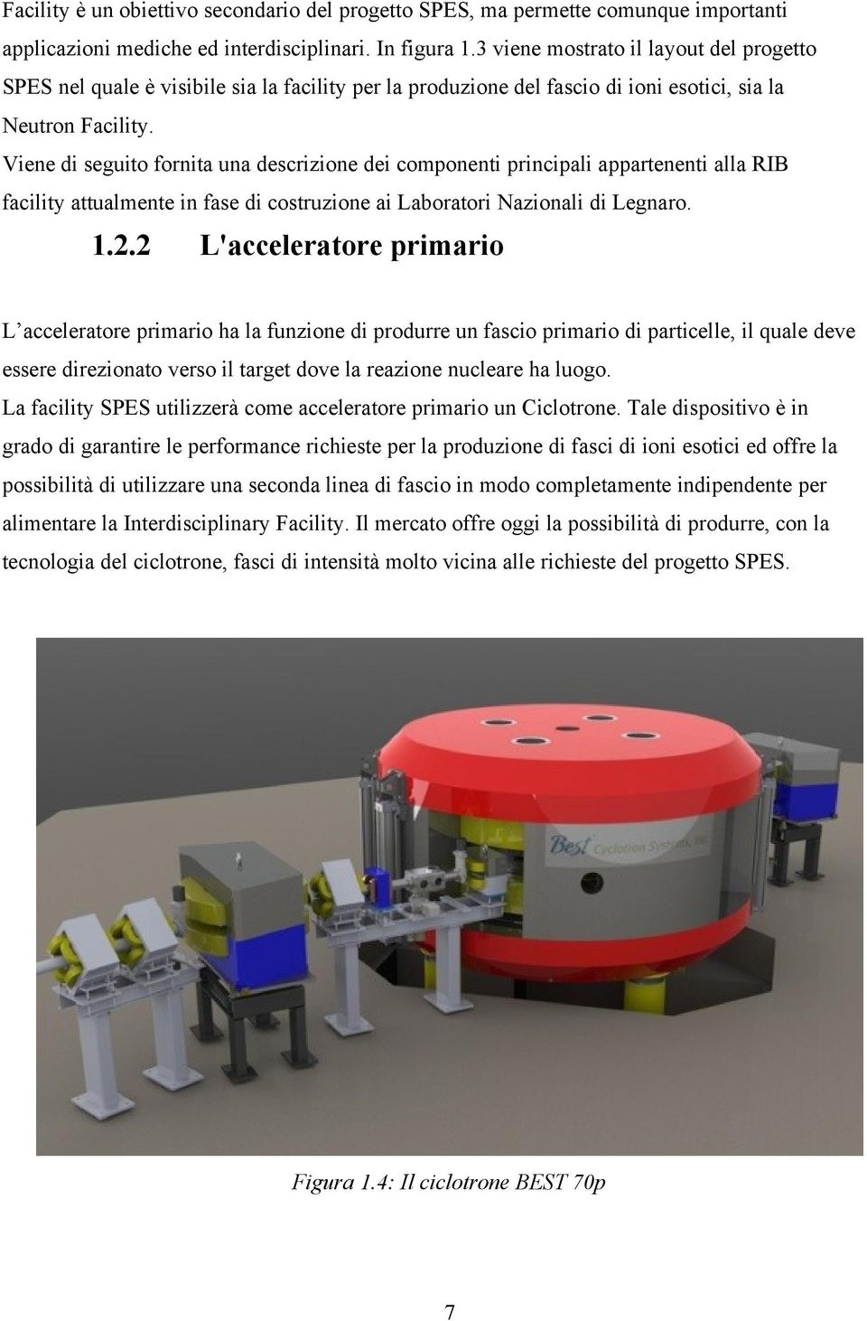 Viene di seguito fornita una descrizione dei componenti principali appartenenti alla RIB facility attualmente in fase di costruzione ai Laboratori Nazionali di Legnaro. 1.2.