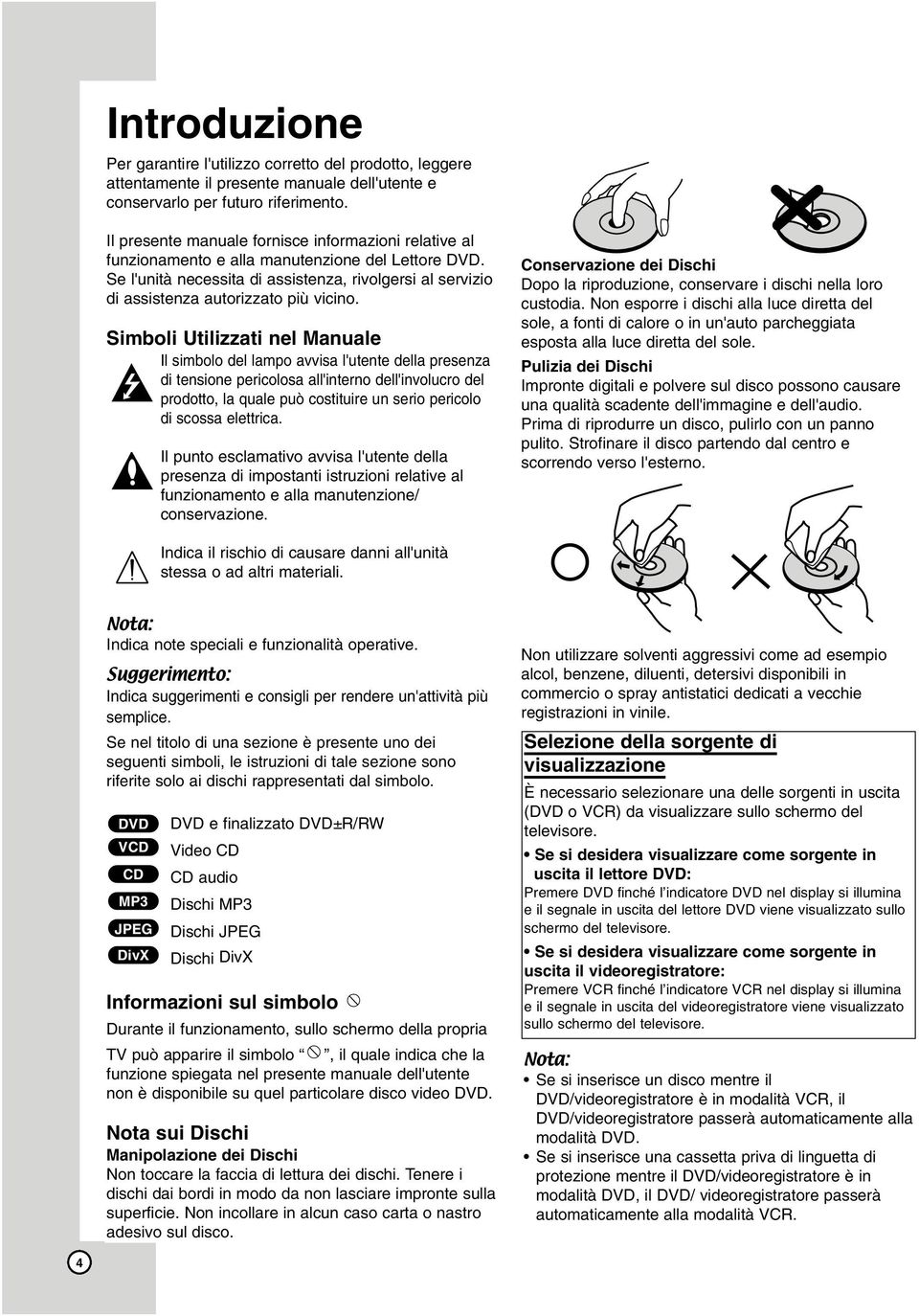 Se l'unità necessita di assistenza, rivolgersi al servizio di assistenza autorizzato più vicino.