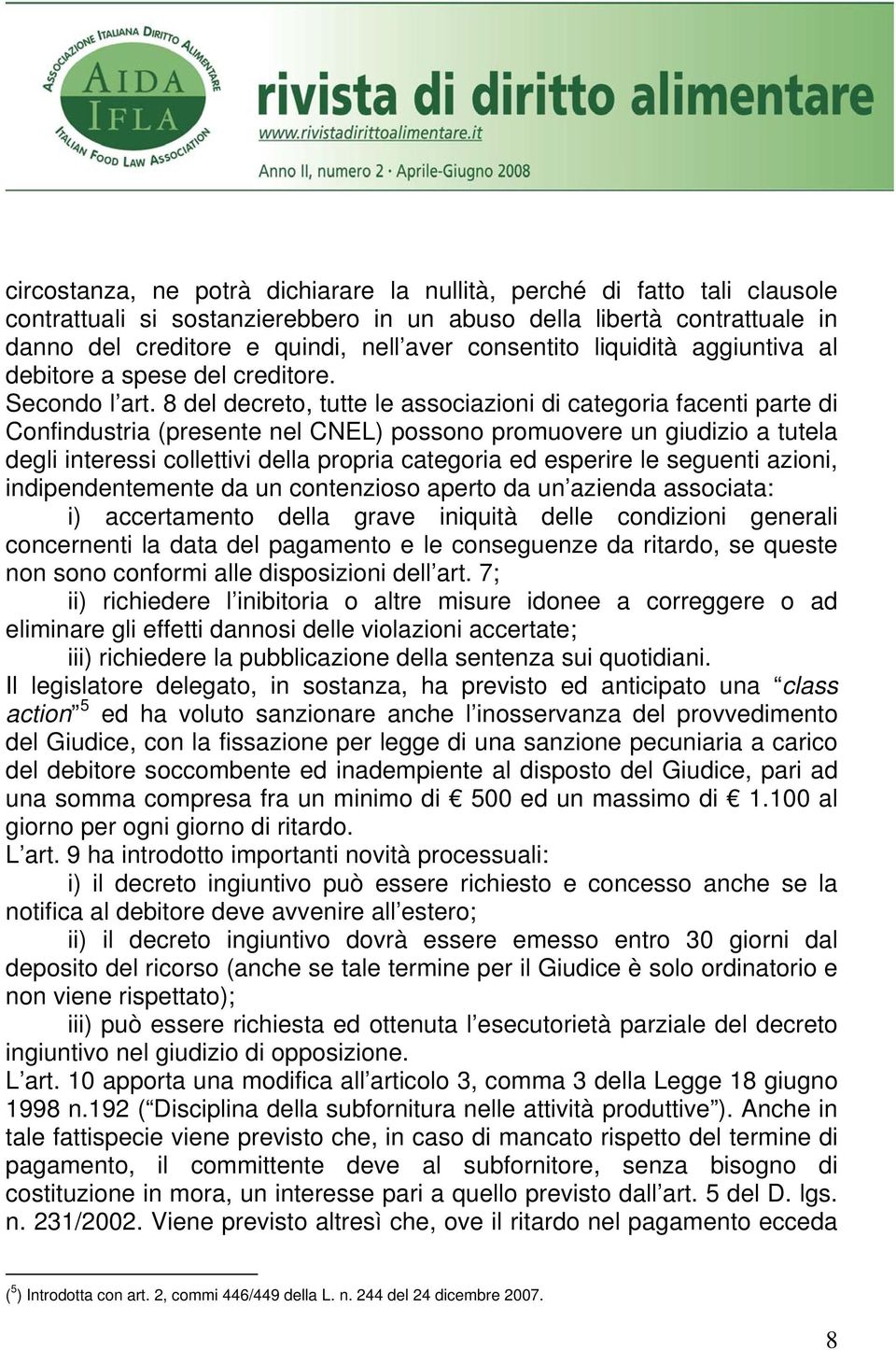 8 del decreto, tutte le associazioni di categoria facenti parte di Confindustria (presente nel CNEL) possono promuovere un giudizio a tutela degli interessi collettivi della propria categoria ed