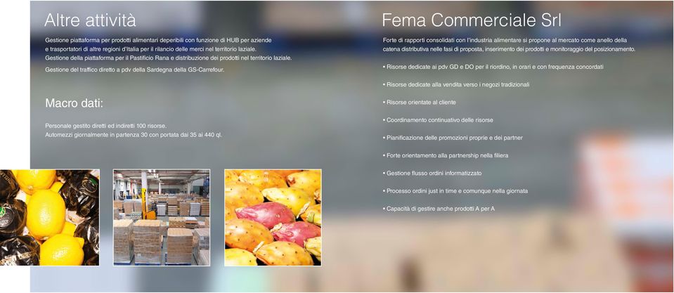 Fema Commerciale Srl Forte di rapporti consolidati con l industria alimentare si propone al mercato come anello della catena distributiva nelle fasi di proposta, inserimento dei prodotti e