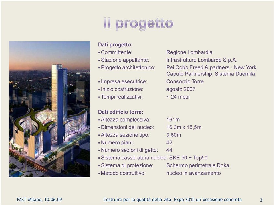 torre: Altezza complessiva: 161m Dimensioni del nucleo: 16,3m x 15,5m Altezza sezione tipo: 3,60m Numero piani: 42 Numero sezioni di getto: 44 Sistema casseratura