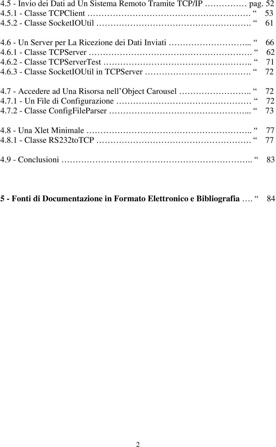 . 72 4.7 - Accedere ad Una Risorsa nell Object Carousel.. 72 4.7.1 - Un File di Configurazione 72 4.7.2 - Classe ConfigFileParser... 73 4.