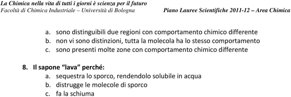 sono presenti molte zone con comportamento chimico differente 8.