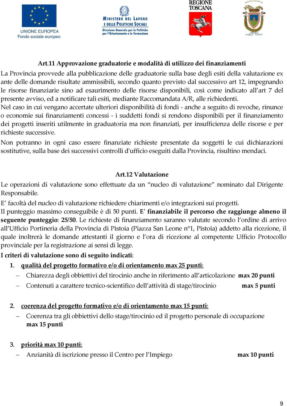 avviso, ed a notificare tali esiti, mediante Raccomandata A/R, alle richiedenti.