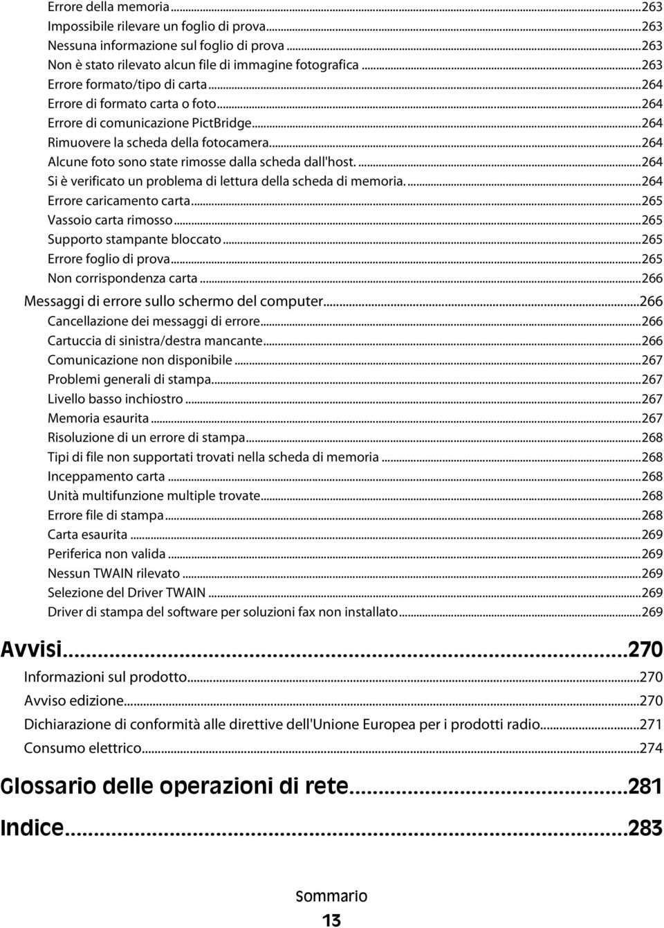 ..264 Alcune foto sono state rimosse dalla scheda dall'host....264 Si è verificato un problema di lettura della scheda di memoria....264 Errore caricamento carta...265 Vassoio carta rimosso.