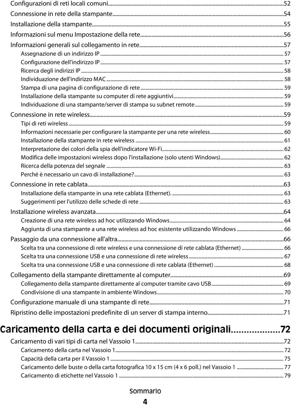 .. 58 Stampa di una pagina di configurazione di rete... 59 Installazione della stampante su computer di rete aggiuntivi... 59 Individuazione di una stampante/server di stampa su subnet remote.