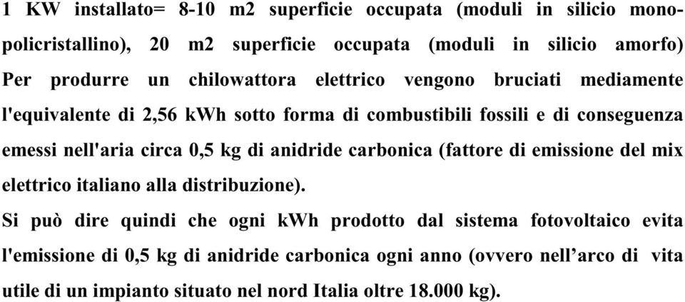 0,5 kg di anidride carbonica (fattore di emissione del mix elettrico italiano alla distribuzione).