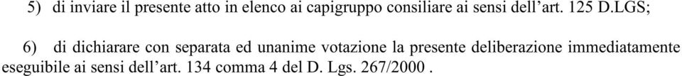 LGS; 6) di dichiarare con separata ed unanime votazione la