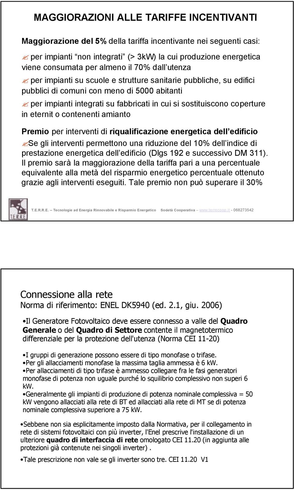 coperture in eternit o contenenti amianto Premio per interventi di riqualificazione energetica dell edificio Se gli interventi permettono una riduzione del 10% dell indice di prestazione energetica