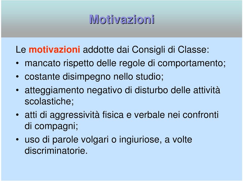 di disturbo delle attività scolastiche; atti di aggressività fisica e verbale nei