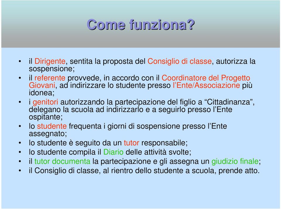 indirizzare lo studente presso l Ente/Associazione più idonea; i genitori autorizzando la partecipazione del figlio a Cittadinanza, delegano la scuola ad indirizzarlo e a