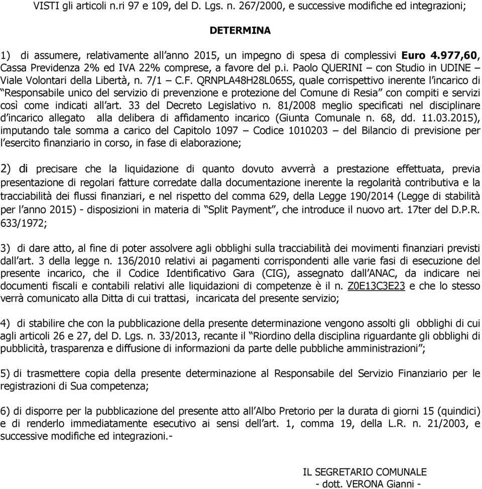 QRNPLA48H28L065S, quale corrispettivo inerente l incarico di Responsabile unico del servizio di prevenzione e protezione del Comune di Resia con compiti e servizi così come indicati all art.